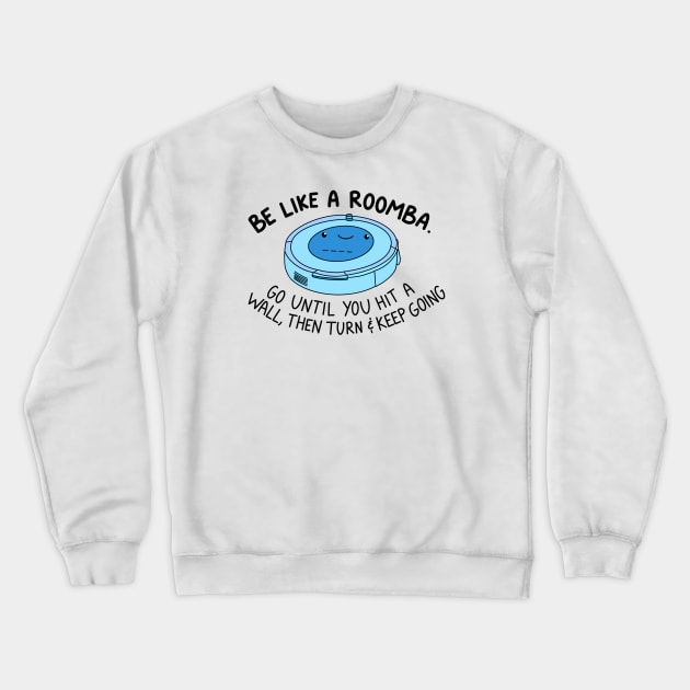 Be like a roomba (blue) Crewneck Sweatshirt by crankycranium